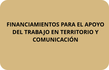 FINANCIAMIENTOS PARA EL APOYO DEL TRABAJO EN TERRITORIO Y COMUNICACIN